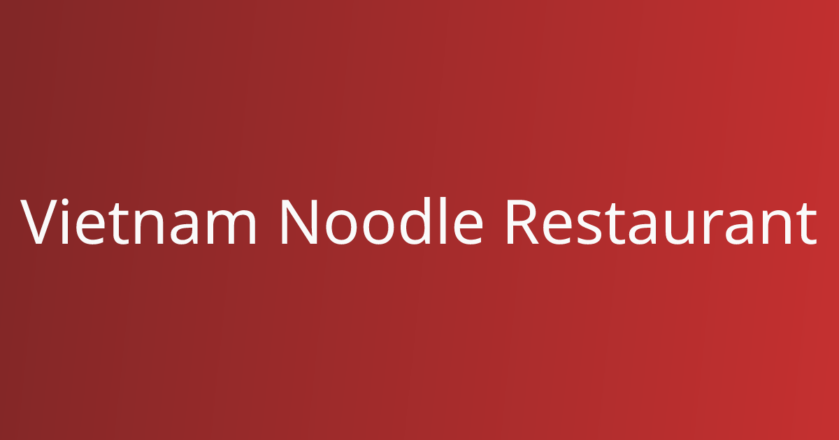 Vietnam Noodle Restaurant Best vietnamese in Missoula, MT Order Online